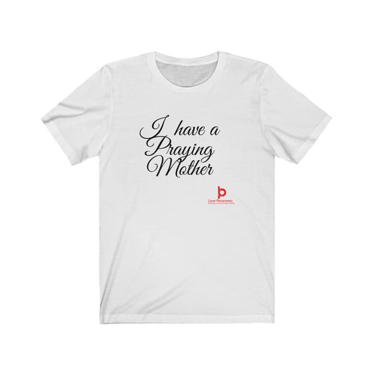 I Have A Prying Mother Unisex Jersey Short Sleeve Tee